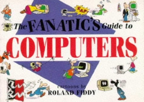 The Fanatic’s Guide to Computers (Fanatic’s Guides Ser), Fiddy, Roland, Good Boo