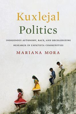 Kuxlejal Politics: Indigenous Autonomy, Race, and Decolonizing Research in Zapa