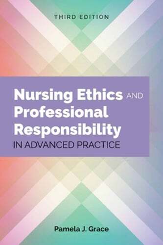 Nursing Ethics and Professional Responsibility in Advanced Practice by Grace