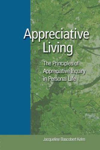 Appreciative Living: : The Principles of Appreciative Inquiry in Daily Life