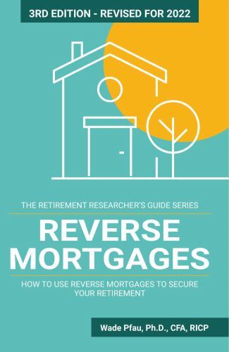 Reverse Mortgages: How to use Reverse Mortgages to Secure Your Retirement (The R