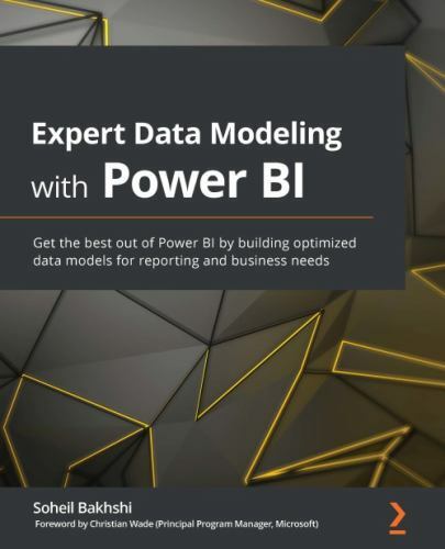 Expert Data Modeling with Power BI: Get the best out of Power BI by building opt