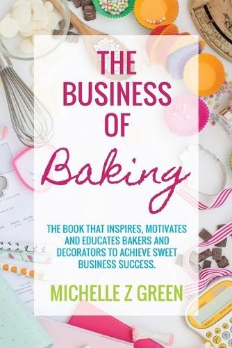 Michelle Z Green The Business of Baking (Paperback)