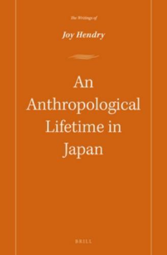 Anthropological Lifetime in Japan : The Writings of Joy Hendry, Hardcover by …