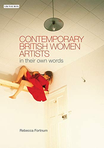 Contemporary British Women Artists: In Their Own Words By Rebecc