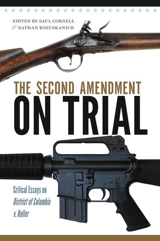 The Second Amendment on Trial: Critical Essays on em District of Columbia v…