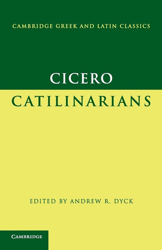 CICERO: CATILINARIANS (CAMBRIDGE GREEK AND LATIN CLASSICS) Marcus Tullius Cicero