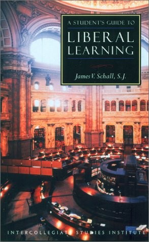 A STUDENT’S GUIDE TO LIBERAL LEARNING (ISI GUIDES TO THE By James Schall **NEW**