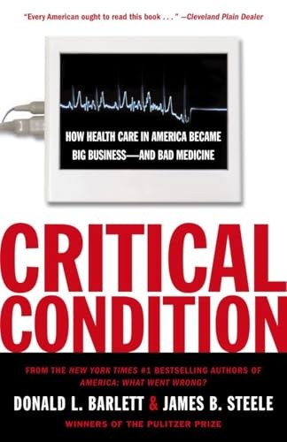 Critical Condition: How Health Care in America Became Big Business–and Bad …