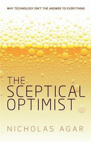 The Sceptical Optimist: Why technology isn’t the answer to everything by Agar