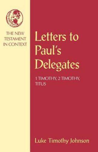 Letters to Paul’s Delegates : 1 Timothy, 2 Timothy, Titus, Paperback by Johns…