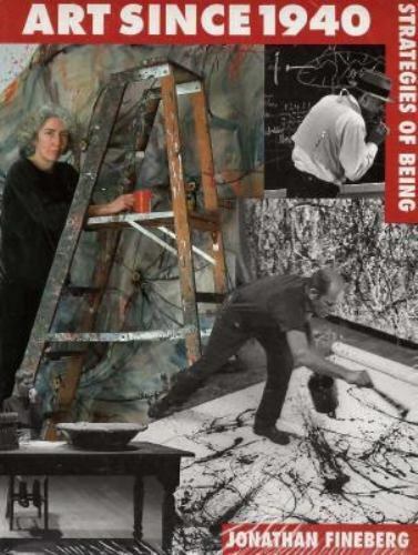 Art Since 1940: Strategies of Being by Fineberg, Jonathan