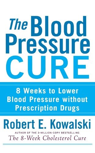 The Blood Pressure Cure: 8 Weeks to…, Kowalski, Rober