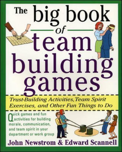 Big Book of Team Building Games: Trust-Building By John W Newstrom & Scannell