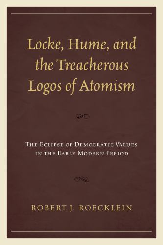 Locke, Hume, and the Treacherous Logos of Atomism : The Eclipse of Democratic…
