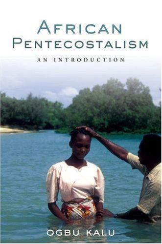 African Pentecostalism: An Introduction – Kalu, Ogbu