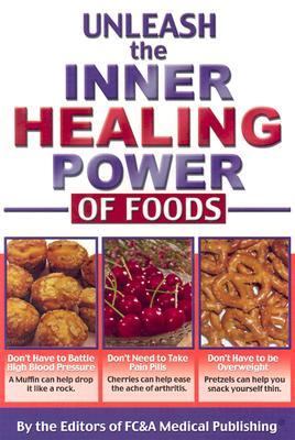 Unleash the Inner Healing Power of Foods by FC&A Medical Publishing