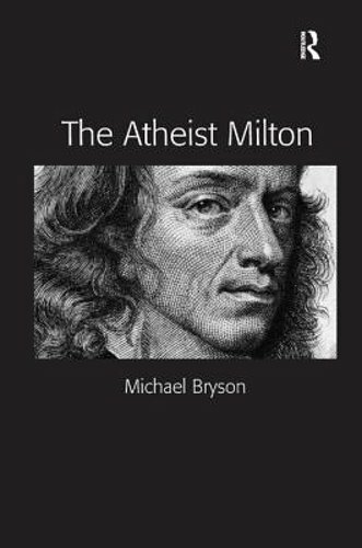 The Atheist Milton. Michael E. Bryson by Michael E Bryson: New