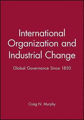 International Organization and Industrial Change: Global Governance Since 1850