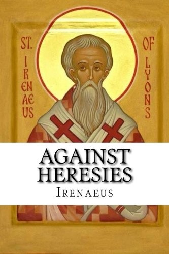 AGAINST HERESIES By Irenaeus **BRAND NEW**
