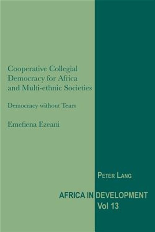 Cooperative Collegial Democracy for Africa and Multi-Ethnic Societies : Democ…