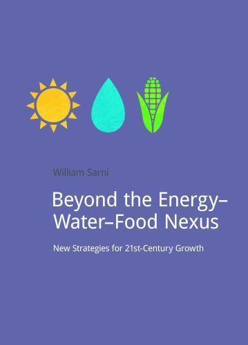 Beyond the Energy – Water – Food Nexus : New Strategies for 21st-century Grow…