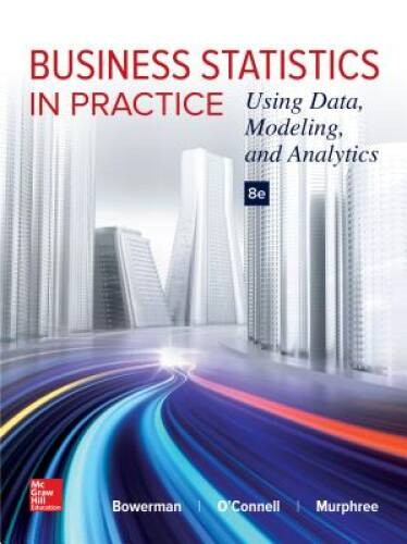 Business Statistics in Practice: Using Data, Modeling, and Analytics – GOOD