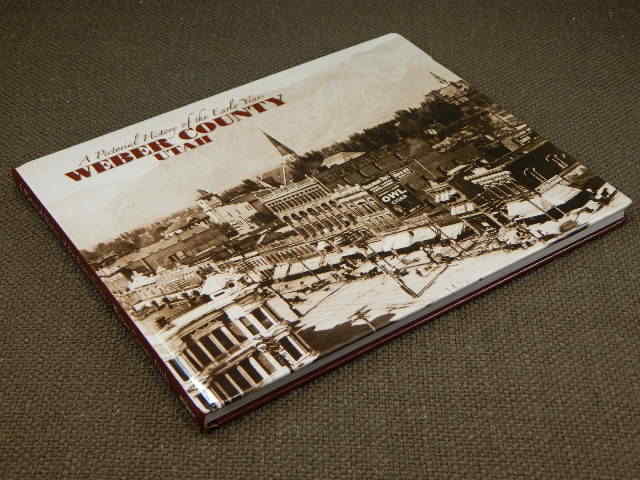 A Pictorial History of the Early Years : Weber County Utah (2007, Hardcover)