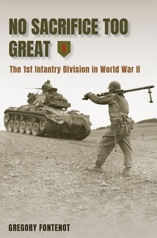 No Sacrifice Too Great: The 1st Infantry Division in World War II by Fontenot