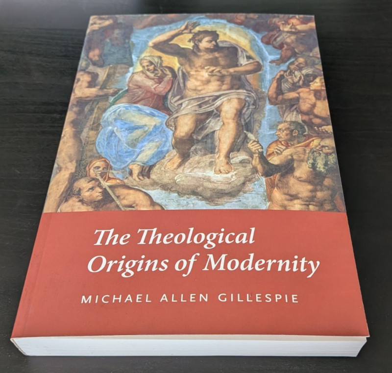 The Theological Origins of Modernity by Michael Allen Gillespie (2009)