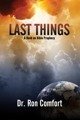 Last Things – A Book on Bible Prophecy by DR RON COMFORT