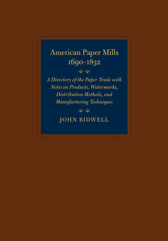 American Paper Mills, 1690–1832: A Directory of the Paper Trade with Notes…