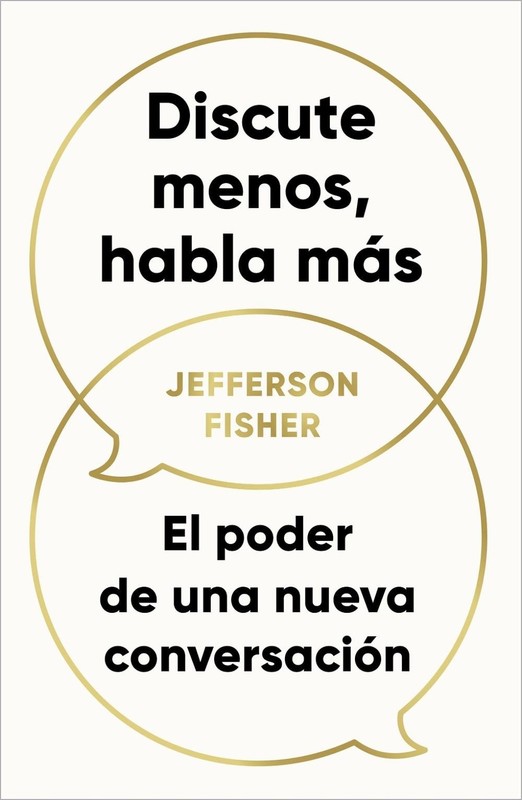 Discute menos, habla ms / The Next Conversation: Argue Less, Talk More by Jeffer
