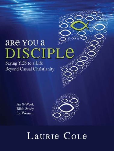 Are You a Disciple?: Saying YES to a Life Beyond Casual Christianity