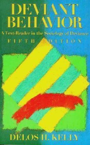 Deviant Behavior: A Text-Reader in the Sociology of Deviance Kelly, Delos H., K