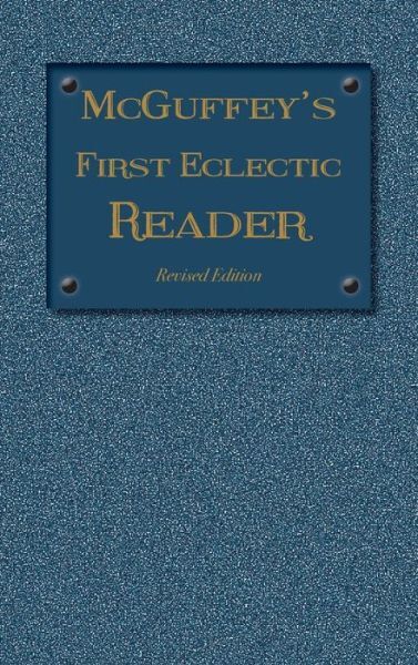 Mcguffey’s First Eclectic Reader: Revised Edition (1879)
