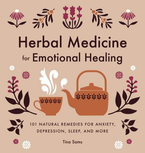 Herbal Medicine for Emotional Healing: 101 Natural Remedies for Anxiety, Depress