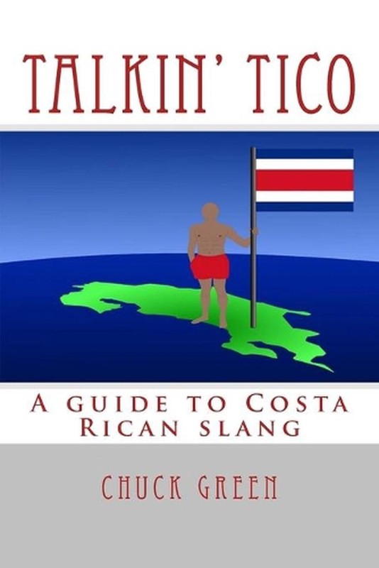 Talkin’ Tico: A guide to Costa Rican slang by Chuck Green (English) Paperback Bo