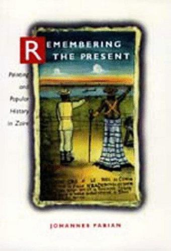 Remembering the Present: Painting and Popular History in Zaire by