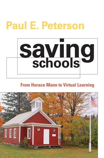 Saving Schools : From Horace Mann to Virtual Learning, Paperback by Peterson,…