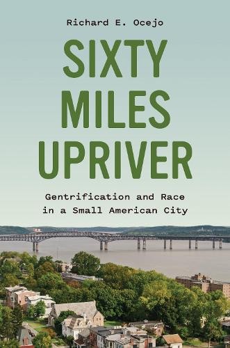 Richard E. Ocejo Sixty Miles Upriver (Hardback) (UK IMPORT)