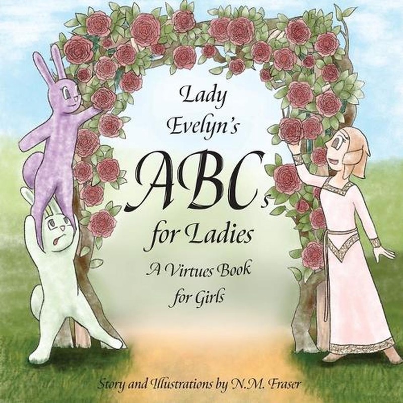 Lady Evelyn’s ABCs for Ladies: A Virtues Book for Girls by N.M. Fraser Paperback