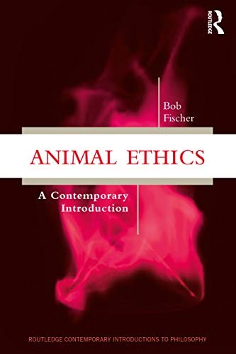 Animal Ethics: A Contemporary Introduc…, Fischer, Bob