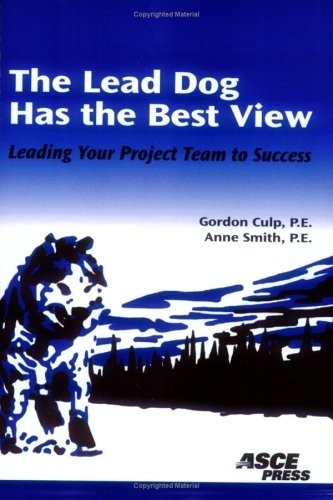 The Lead Dog Has The Best View: Leading Your Project Team To S…