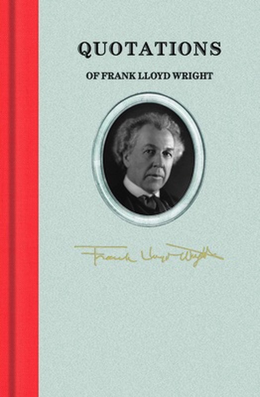 Quotations of Frank Lloyd Wright by Frank Lloyd Wright Hardcover Book