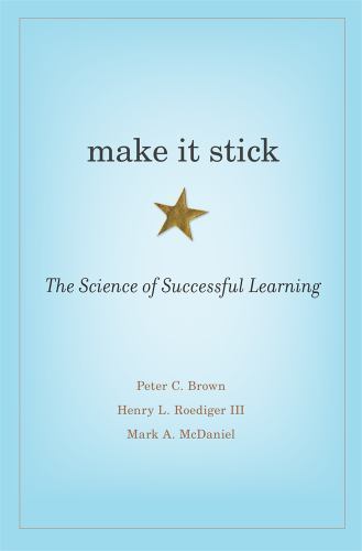 Make It Stick : The Science of Successful Learning by Mark A. Mcdaniel, Peter…