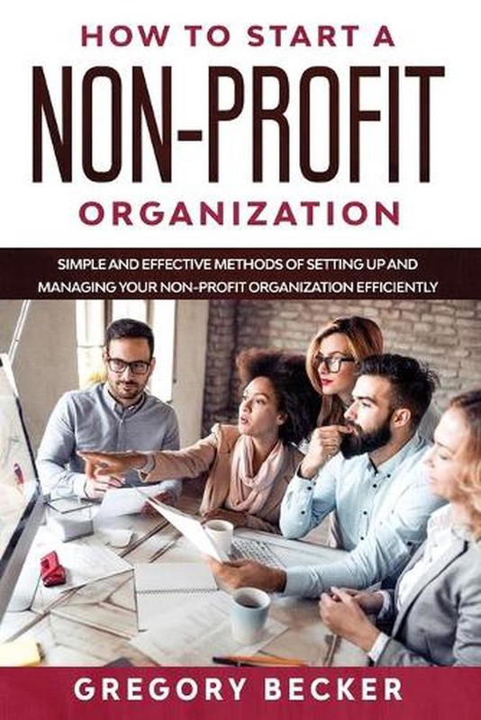 How to Start a Non-Profit Organization: Simple and Effective Methods of Setting