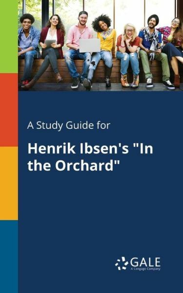 A Study Guide for Henrik Ibsen’s in the Orchard