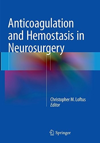 ANTICOAGULATION AND HEMOSTASIS IN NEUROSURGERY By Christopher M. Loftus **NEW**