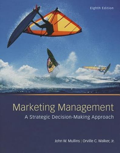 Marketing Management: A Strategic Decision-Making Approach by John Mullins: Used